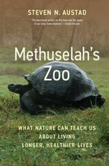Methuselah's Zoo: What Nature Can Teach Us about Living Longer, Healthier Lives цена и информация | Книги по экономике | 220.lv