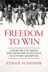 Freedom to Win: A Cold War Story of the Courageous Hockey Team That Fought the Soviets for the Soul of Its People-And Olympic Gold цена и информация | Книги о питании и здоровом образе жизни | 220.lv