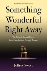 Something Wonderful Right Away: The Birth of Second City-America's Greatest Comedy Theater 2nd Edition, Second Edition цена и информация | Биографии, автобиографии, мемуары | 220.lv
