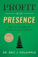 Profit with Presence: The Twelve Pillars of Mindful Leadership цена и информация | Книги по экономике | 220.lv