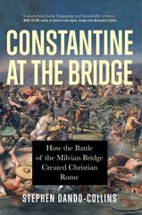 Constantine at the Bridge: How the Battle of the Milvian Bridge Created Christian Rome cena un informācija | Vēstures grāmatas | 220.lv