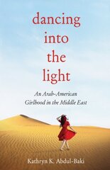 Dancing into the Light: An Arab American Girlhood in the Middle East cena un informācija | Biogrāfijas, autobiogrāfijas, memuāri | 220.lv