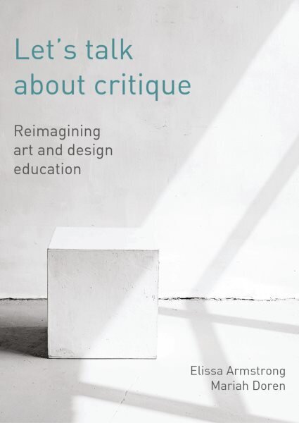 Let's Talk about Critique: Reimagining Art and Design Education цена и информация | Sociālo zinātņu grāmatas | 220.lv