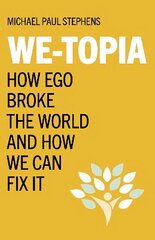 We-Topia: How Ego Broke The World And How We Can Fix It cena un informācija | Sociālo zinātņu grāmatas | 220.lv