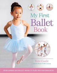 My First Ballet Book: From barres and ballet shoes to plies and performances цена и информация | Книги для подростков и молодежи | 220.lv