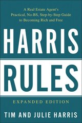 Harris Rules: A Real Estate Agent's Practical, No-BS, Step-by-Step Guide to Becoming Rich and Free цена и информация | Книги по экономике | 220.lv