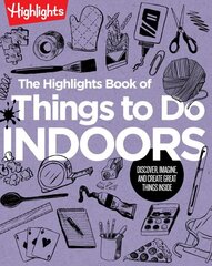 Highlights Book of Things to Do Indoors: Discover, Imagine, and Create Great Things Inside cena un informācija | Grāmatas pusaudžiem un jauniešiem | 220.lv