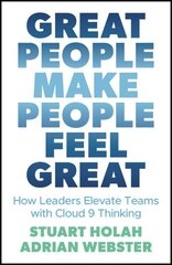 Great People Make People Feel Great: How Leaders Elevate Teams with Cloud Nine Thinking цена и информация | Книги по экономике | 220.lv