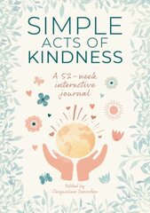 Simple Acts of Kindness: A 52-week interactive journal цена и информация | Биографии, автобиогафии, мемуары | 220.lv