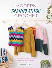 Modern Granny Stitch Crochet: Make clothes and accessories using the granny stitch цена и информация | Книги о питании и здоровом образе жизни | 220.lv
