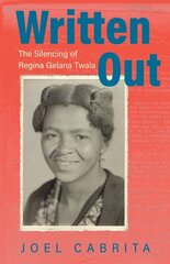 Written Out: The Silencing of Regina Gelana Twala cena un informācija | Biogrāfijas, autobiogrāfijas, memuāri | 220.lv