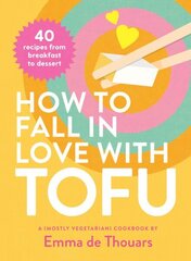 How to Fall in Love with Tofu: 40 recipes from breakfast to dessert цена и информация | Книги рецептов | 220.lv