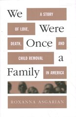 We Were Once a Family: A Story of Love, Death, and Child Removal in America цена и информация | Биографии, автобиографии, мемуары | 220.lv