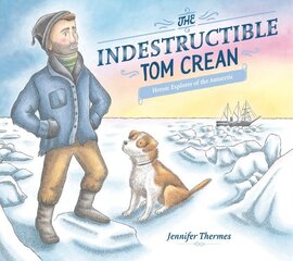 Indestructible Tom Crean: Heroic Explorer of the Antarctic цена и информация | Книги для подростков и молодежи | 220.lv