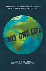 Only One Life: Missions Stories from Around the World цена и информация | Биографии, автобиогафии, мемуары | 220.lv