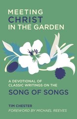 Meeting Christ in the Garden: A Devotional of Classic Writings on the Song of Songs cena un informācija | Garīgā literatūra | 220.lv