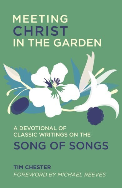 Meeting Christ in the Garden: A Devotional of Classic Writings on the Song of Songs цена и информация | Garīgā literatūra | 220.lv