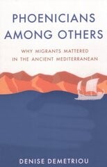 Phoenicians among Others: Why Migrants Mattered in the Ancient Mediterranean cena un informācija | Vēstures grāmatas | 220.lv