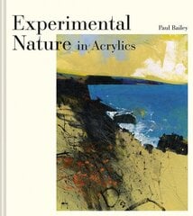 Experimental Nature in Acrylics: Our Landscapes cena un informācija | Grāmatas par veselīgu dzīvesveidu un uzturu | 220.lv