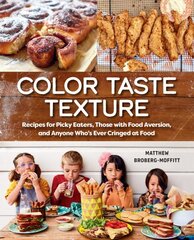 Color Taste Texture: Recipes for Picky Eaters, Those with Food Aversion, and Anyone Who's Ever Cringed at Food цена и информация | Книги рецептов | 220.lv