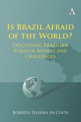 Is Brazil Afraid of the World?: Discussing Brazilian Foreign Affairs and Challenges цена и информация | Книги по экономике | 220.lv