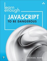 Learn Enough JavaScript to Be Dangerous: A Tutorial Introduction to Programming with JavaScript cena un informācija | Ekonomikas grāmatas | 220.lv
