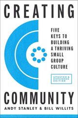 Creating Community, Revised and Updated Edition: Five Keys to Building a Thriving Small-Group Culture Revised edition cena un informācija | Garīgā literatūra | 220.lv