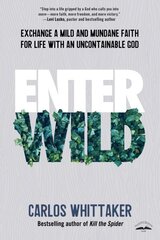 Enter Wild: Exchange a Mild and Mundane Faith for Life with an Uncontainable God цена и информация | Духовная литература | 220.lv