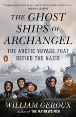 Ghost Ships of Archangel: The Arctic Voyage That Defied the Nazis cena un informācija | Vēstures grāmatas | 220.lv