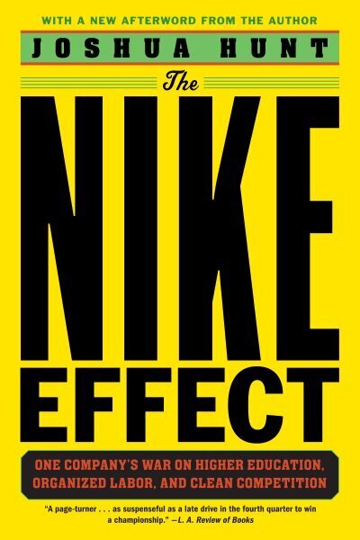 Nike Effect: One Company's War on Higher Education, Organized Labor, and Clean Competition цена и информация | Sociālo zinātņu grāmatas | 220.lv