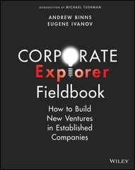 Corporate Explorer Fieldbook: How to Build New Ventures In Established Companies cena un informācija | Ekonomikas grāmatas | 220.lv