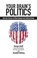 Your Brain's Politics: How the Science of Mind Explains the Political Divide цена и информация | Книги по социальным наукам | 220.lv