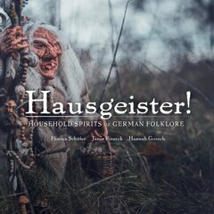 Hausegiester!: A comprehensive guide to the nearly forgotten creatures of German folklore: In the Footsteps of almost Forgotten Creatures цена и информация | Фантастика, фэнтези | 220.lv