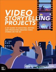 Video Storytelling Projects: A DIY Guide to Shooting, Editing and Producing Amazing Video Stories on the Go цена и информация | Книги по фотографии | 220.lv