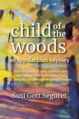 Child Of The Woods: An Appalachian Odyssey cena un informācija | Biogrāfijas, autobiogrāfijas, memuāri | 220.lv