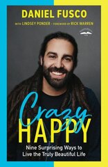 Crazy Happy: Nine Surprising Ways to Live the Truly Beautiful Life цена и информация | Духовная литература | 220.lv