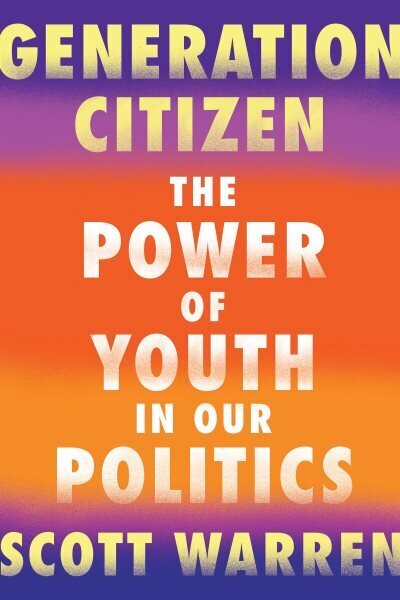 Generation Citizen: The Power of Youth in Our Politics цена и информация | Sociālo zinātņu grāmatas | 220.lv