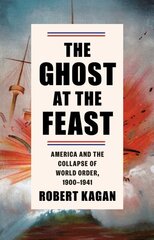 Ghost at the Feast: America and the Collapse of World Order, 1900-1941 cena un informācija | Vēstures grāmatas | 220.lv