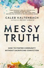 Messy Truth: How to Foster Community Without Sacrificing Conviction цена и информация | Духовная литература | 220.lv