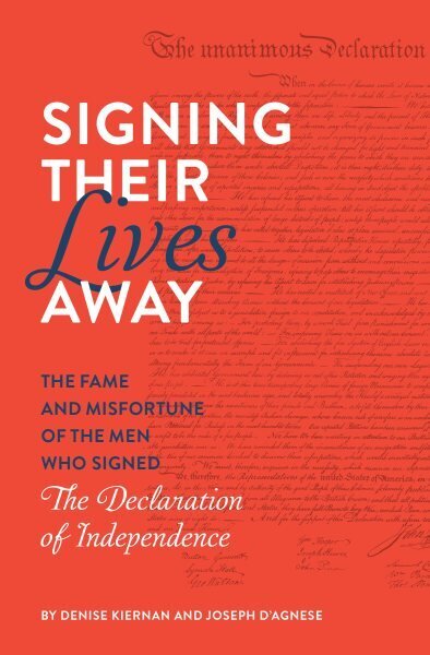 Signing Their Lives Away: The Fame and Misfortune of the Men Who Signed the Declaration of Independence цена и информация | Vēstures grāmatas | 220.lv