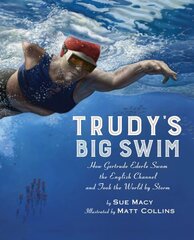 Trudy's Big Swim: How Gertrude Ederle Swam the English Channel and Took the World by Storm cena un informācija | Grāmatas pusaudžiem un jauniešiem | 220.lv