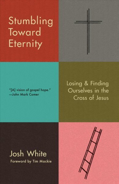 Stumbling Toward Eternity: Losing & Finding Ourselves in the Cross of Jesus цена и информация | Garīgā literatūra | 220.lv