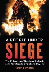 People Under Siege: The Unionists of Northern Ireland, from Partition to Brexit and Beyond cena un informācija | Vēstures grāmatas | 220.lv