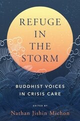 Refuge in the Storm: Buddhist Voices in Crisis Care cena un informācija | Garīgā literatūra | 220.lv