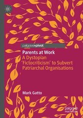 Parents at Work: A Dystopian 'Fictocriticism' to Subvert Patriarchal Organisations 1st ed. 2023 cena un informācija | Sociālo zinātņu grāmatas | 220.lv