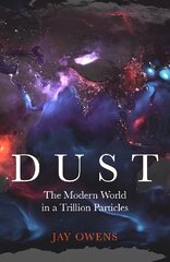 Dust: The Modern World in a Trillion Particles cena un informācija | Sociālo zinātņu grāmatas | 220.lv