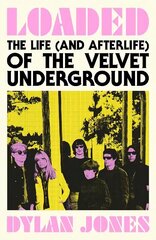 Loaded: The Life (and Afterlife) of The Velvet Underground cena un informācija | Biogrāfijas, autobiogrāfijas, memuāri | 220.lv