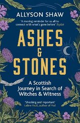 Ashes and Stones: A Scottish Journey in Search of Witches and Witness cena un informācija | Vēstures grāmatas | 220.lv