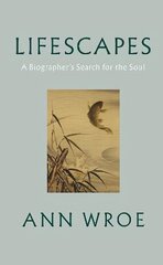 Lifescapes: A Biographer's Search for the Soul цена и информация | Биографии, автобиогафии, мемуары | 220.lv