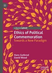 Ethics of Political Commemoration: Towards a New Paradigm 1st ed. 2023 цена и информация | Книги по социальным наукам | 220.lv